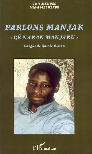 Parlons Manjak - Michel Malherbe, Carfa Mendes - Editions L'Harmattan