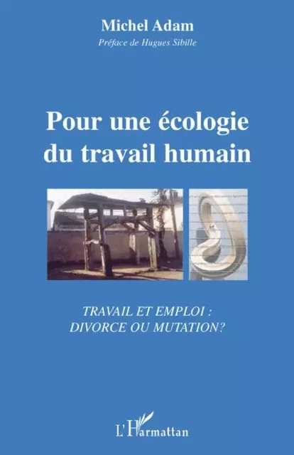 Pour une écologie du travail humain - MICHEL ADAM - Editions L'Harmattan