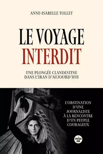 Le Voyage interdit. Plongée clandestine dans l'Iran d'aujourd'hui - Anne-Isabelle Tollet - Cherche Midi