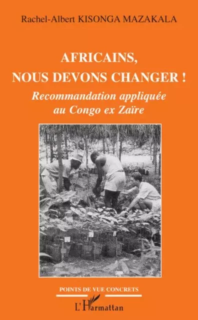 Africains, nous devons changer ! - Rachel-Albert Kisongo Mazakala - Editions L'Harmattan