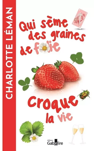 Qui sème des graines de folie croque la vie - Charlotte Léman - GABELIRE