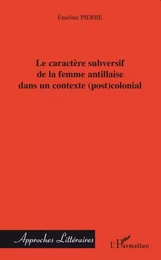 Le caractère subversif de la femme antillaise dans un contexte (post)colonial