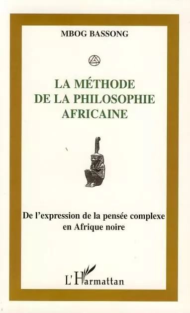 La méthode de la philosophie africaine -  Mbog Bassong - Editions L'Harmattan