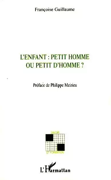 L'enfant : petit homme ou petit d'homme? - Francoise Guillaume - Editions L'Harmattan