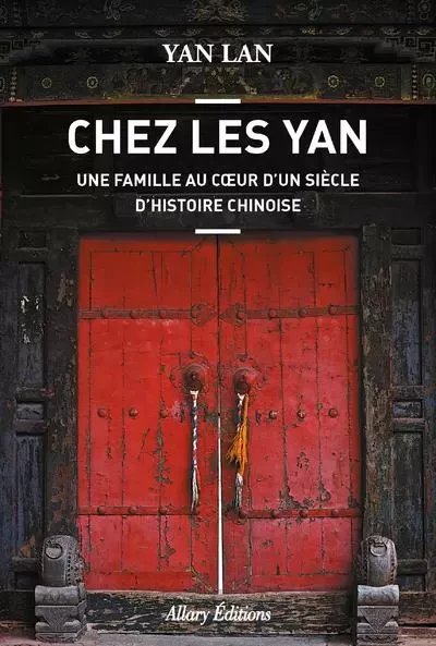 Chez Les Yan. Une famille au coeur d'un siècle d'histoire chinoise - Lan Yan - Allary éditions