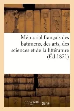 Mémorial français des batimens, des arts, des sciences et de la littérature  par une société -  - HACHETTE BNF