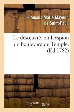 Le désoeuvré, ou L'espion du boulevard du Temple. - François-Marie Mayeur de Saint-Paul - HACHETTE BNF