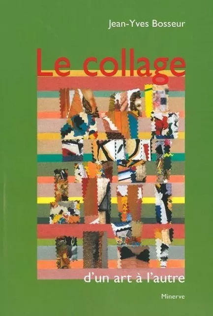 Le Collage d'un art à l'autre - Jean-Yves Bosseur - Éditions Minerve