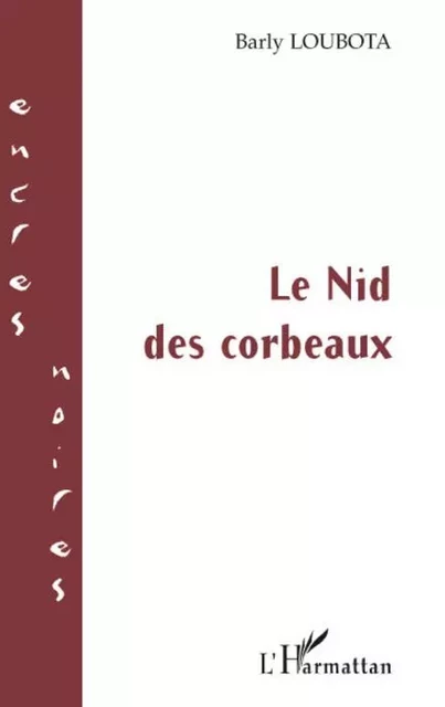 Le Nid des corbeaux - Barly Loubota - Editions L'Harmattan