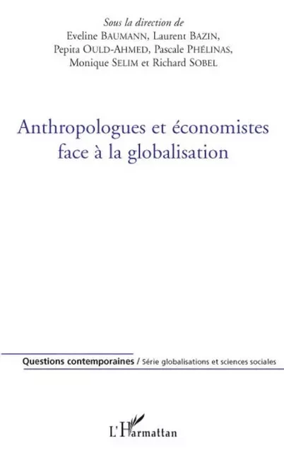 Anthropologues et économistes face à la globalisation - Laurent Bazin, Pascale Phelinas - Editions L'Harmattan