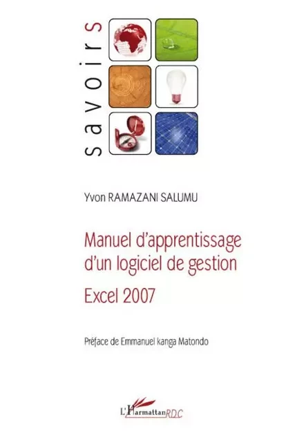 Manuel d'apprentissage d'un logiciel de gestion Excel 2007 - Yvon Ramazani Salumu - Editions L'Harmattan