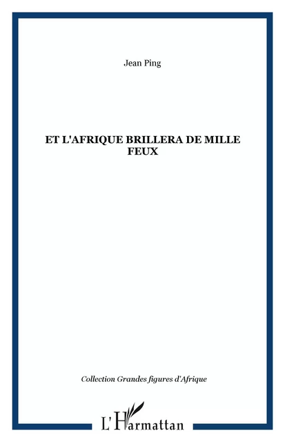 Et l'Afrique brillera de mille feux - Jean Ping - Editions L'Harmattan