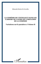 La comédie de l'intellect dans les "Cahiers" de Valéry ou l'imitation de la comédie