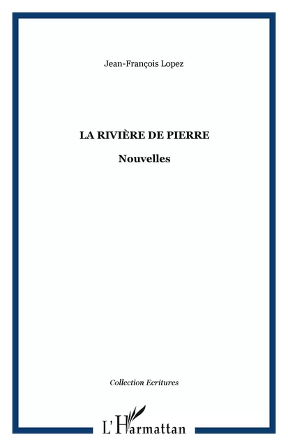 La rivière de pierre - Jean-François Lopez - Editions L'Harmattan