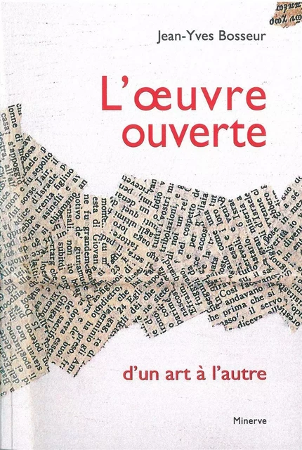 L' Œuvre ouverte d'un art à l'autre - Jean-Yves Bosseur - Éditions Minerve