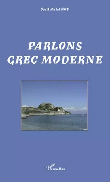 Parlons grec moderne - Cyril ASLANOV - Editions L'Harmattan