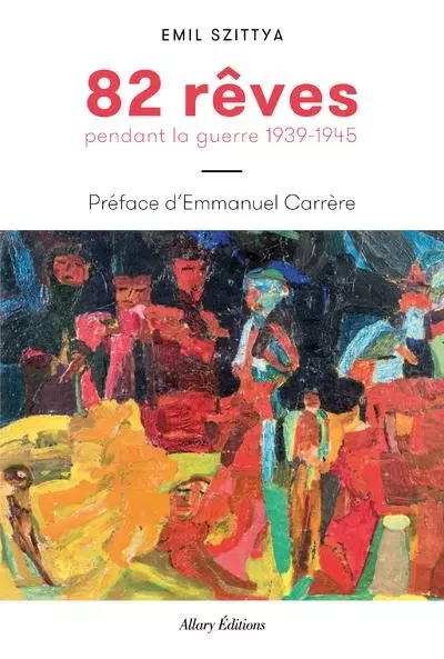 82 rêves pendant la guerre 1939-1945 - Emile Szittya - Allary éditions