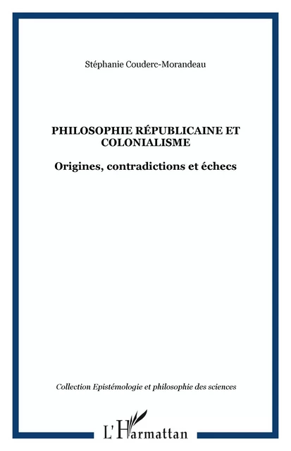 Philosophie républicaine et colonialisme - Stéphanie Couderc-Morandeau - Editions L'Harmattan