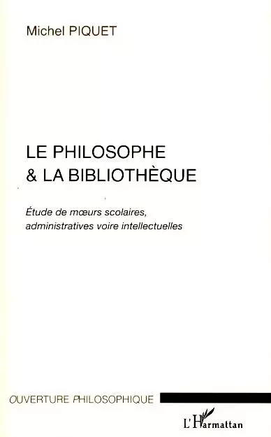 Le philosophe et la bibliothèque - Michel Piquet - Editions L'Harmattan