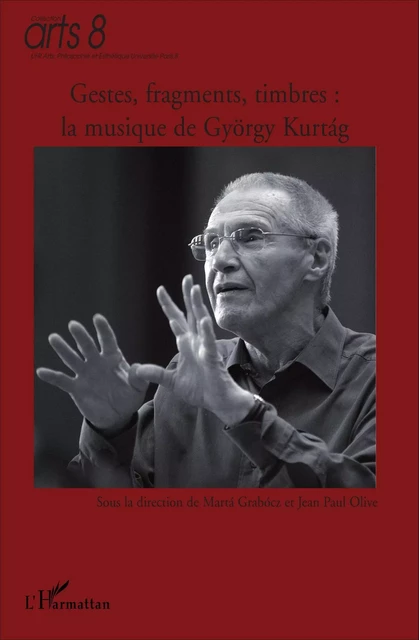 Gestes, fragments, timbres : la musique de György Kurtag -  - Editions L'Harmattan