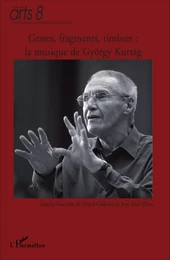 Gestes, fragments, timbres : la musique de György Kurtag