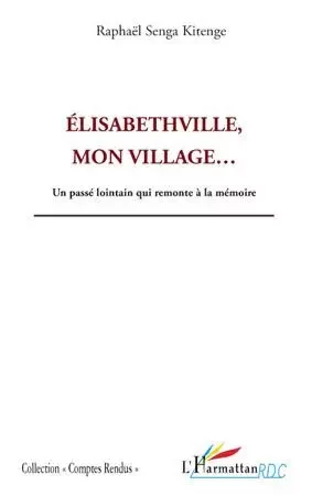 Elisabethville, mon village... - Raphaël Senga Kitenge - Editions L'Harmattan