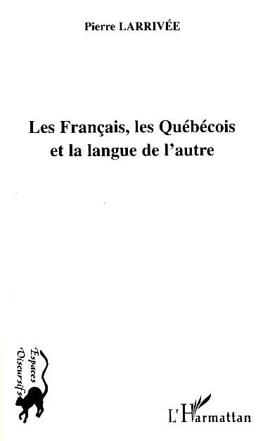 Les Français, les Québécois et la langue de l'autre - Pierre Larrivée - Editions L'Harmattan