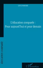 Education comparée : Pour aujourd'hui et pour demain