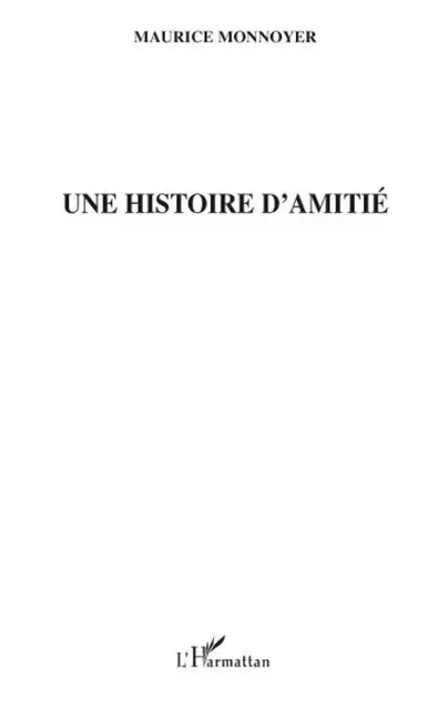 Une histoire d'amitié - Maurice Monnoyer - Editions L'Harmattan