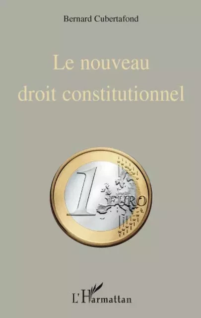 Le nouveau droit constitutionnel - Bernard Cubertafond - Editions L'Harmattan