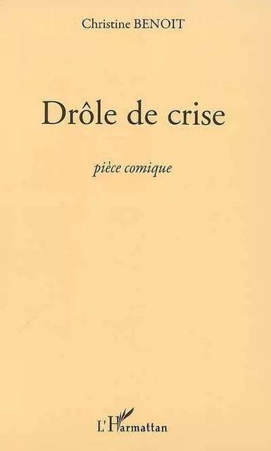 Drôle de crise - Christine Benoit - Editions L'Harmattan