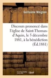 Discours prononcé dans l'église de Saint-Thomas-d'Aquin, le 5 décembre 1881, à la bénédiction