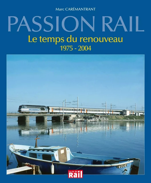 TEMPS DU RENOUVEAU 1975-2004 - M CAREMANTRANT - LA VIE DU RAIL