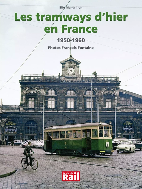 TRAMWAYS D'HIER EN FRANCE 1950-1960 (LES) - ELIE MANDRILLON - LA VIE DU RAIL