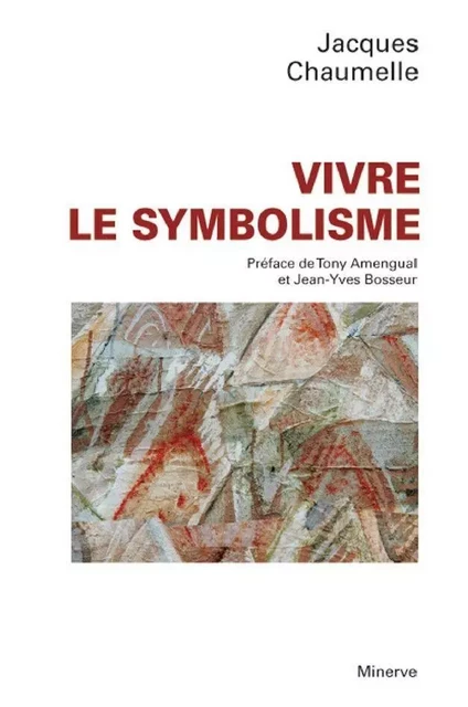 Vivre le symbolisme - Jacques Chaumelle - Éditions Minerve