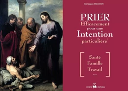 Prier efficacement pour une intention particulière (santé, famille, travail)