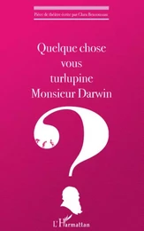 Quelque chose vous turlupine Monsieur Darwin ?