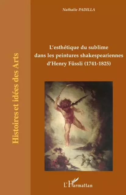 L'esthétique du sublime dans les peintures shakespeariennes d'Henry Füssli - Nathalie Padilla - Editions L'Harmattan