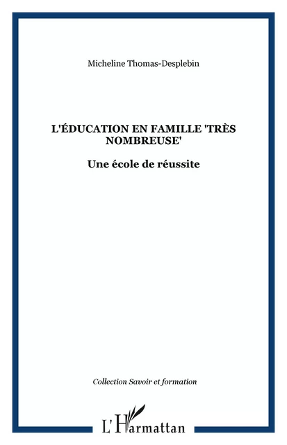 L'éducation en famille "très nombreuse" - Micheline Thomas Desplebin - Editions L'Harmattan