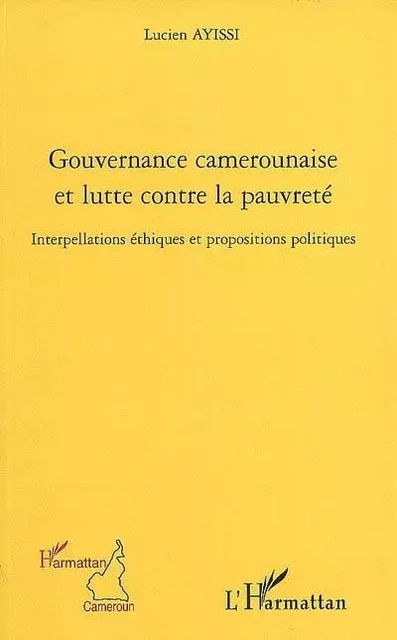 Gouvernance camerounaise et lutte contre la pauvreté - Lucien Ayissi - Editions L'Harmattan