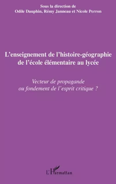 L'enseignement de l'histoire-géographie de l'école élémentaire au lycée - Odile Dauphin, Nicole Perron, Rémy Janneau - Editions L'Harmattan