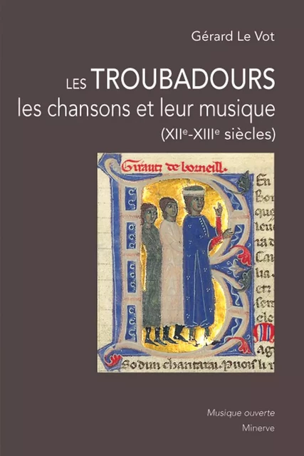 Les Troubadours, les chansons et leur musique - Gerard Le Vot - Éditions Minerve