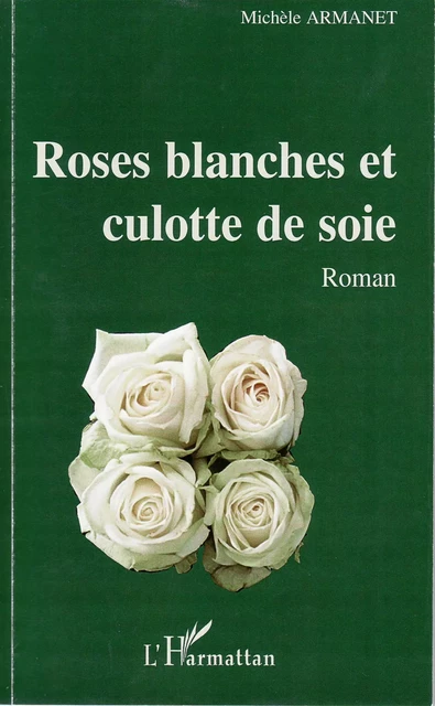 Roses blanches et culotte de soie - Michèle Armanet - Editions L'Harmattan