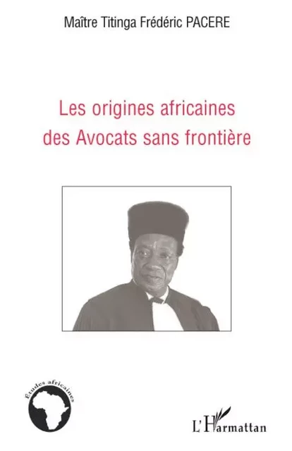 Les origines africaines des Avocats sans frontière - Titinga Frédéric Pacere - Editions L'Harmattan