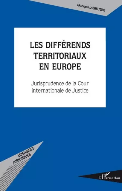 Les différends territoriaux en Europe - georges Labrecque - Editions L'Harmattan