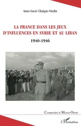 La France dans les jeux d'influences en Syrie et au Liban