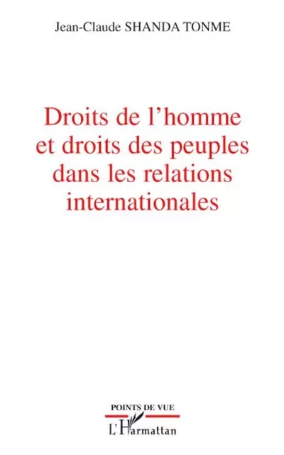 Droits de l'homme et droits des peuples dans les relations internationales - Jean-Claude Shanda Tonme - Editions L'Harmattan