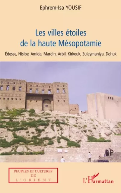 Les villes étoiles de la haute Mésopotamie - Ephrem Isa Yousif - Editions L'Harmattan