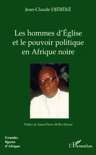 Les hommes d'Eglise et le pouvoir politique en Afrique noire - Jean-Claude Djereke - Editions L'Harmattan