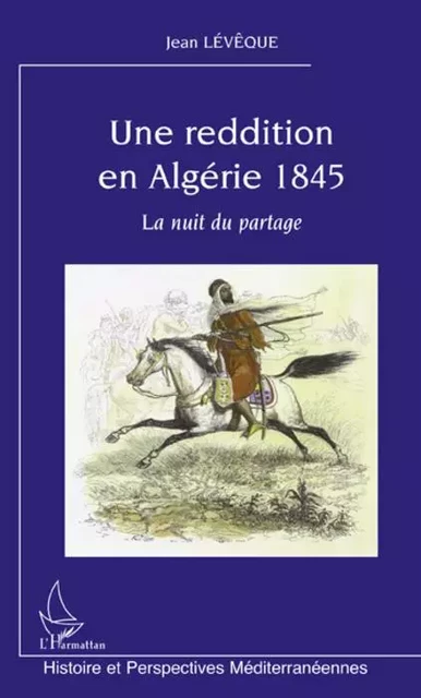 Une reddition en Algérie 1845 - Jean Lévêque - Editions L'Harmattan